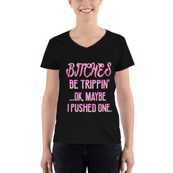 Women's Casual V-Neck Shirt  BITCHES be Trippin