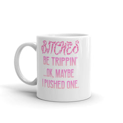 Mug Bitches be Trippin