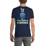 Short-Sleeve Unisex T-Shirt  I'm Going Fishing