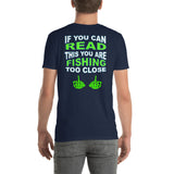 Short-Sleeve Unisex T-Shirt  If your can READ this you are FISHING to Close