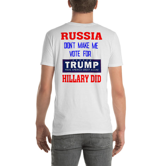 Softstyle T-Shirt  Russia Didn't make me vote for TRUMP Hillary did  (back side print)