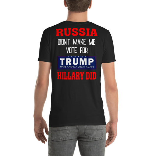 Softstyle T-Shirt  RUSSIA didn't make me vote for TRUMP Hillary did  (back side print)